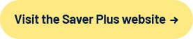 Visit the Saver Plus website button