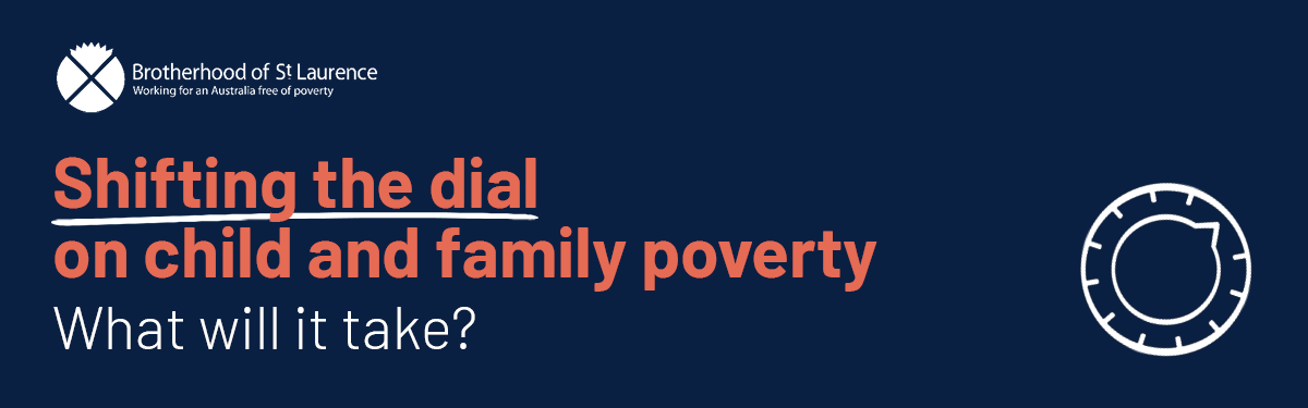 Shifting the dial on child and family poverty: What will it take?